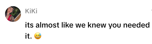 Kikis kommentar lyder: "det er nesten som vi visste at du trengte det." etterfulgt av et smilende ansikt med en svette-emoji