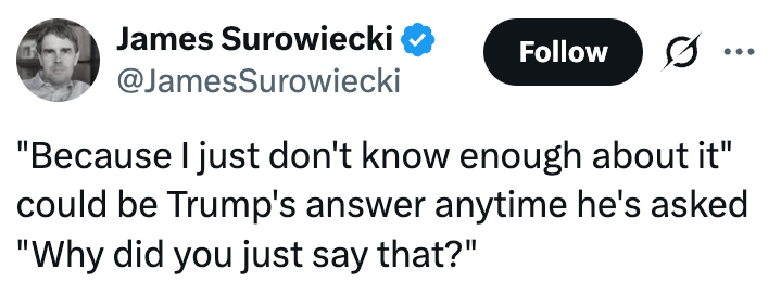 Tweet av James Surowiecki som sa at Trump kunne bruke "Fordi jeg bare ikke vet nok om det" når du blir spurt "Hvorfor sa du nettopp det?"