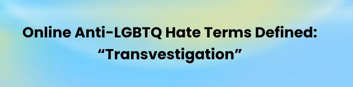 Nettartikkeloverskrift: Anti-LGBTQ-hatbegreper definert, med fokus på 