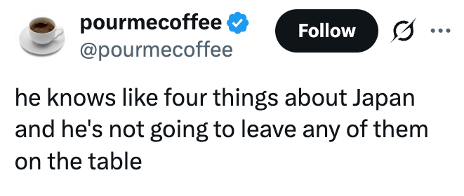 Tweet av @pourmecoffee: "Han vet fire ting om Japan, og han kommer ikke til å la noen av dem ligge på bordet."