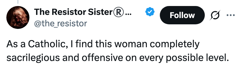 Tweet av "The Resistor Sister" sier: "Som katolikk finner jeg denne kvinnen fullstendig helligbrøde og krenkende på alle mulige nivåer."