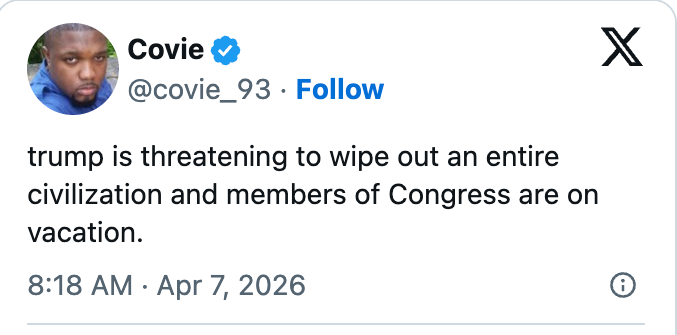 Tweet av bruker covie_93 antyder at Trump truer sivilisasjonen mens kongressen er på ferie, datert 7. april 2026