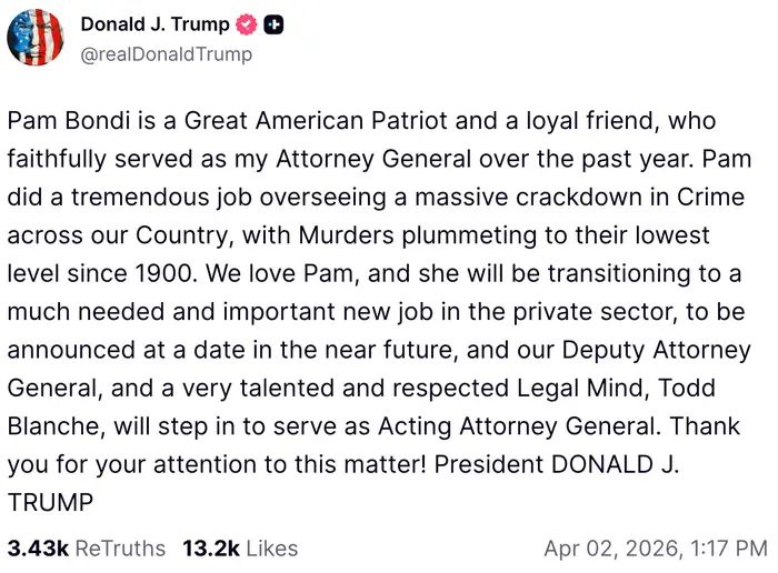 Sammendrag av tekst: Donald Trump berømmer Pam Bondi for hennes arbeid som riksadvokat. Han kunngjør at hun vil gå over til en privat sektor, etterfulgt av Todd Blanche