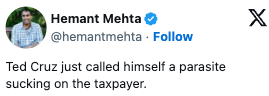 En tweet av Hemant Mehta lyder: "Ted Cruz kalte seg nettopp en parasitt som suger på skattebetaleren."