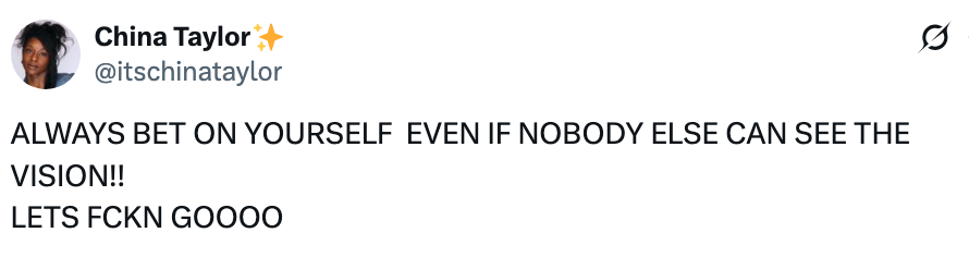 Tweet av China Taylor: "Sett alltid på deg selv selv om ingen andre kan se visjonen!! La oss fckn goooo"