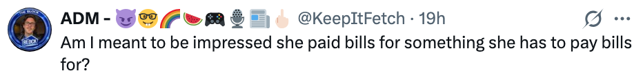 Tweet-tekst: "Er jeg ment å bli imponert over at hun betalte regninger for noe hun må betale regninger for?"
