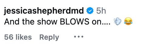 Kommentar av jessicashepherdmd: "Og showet BLÅSER på..." med vind og leende emojier. 56 liker