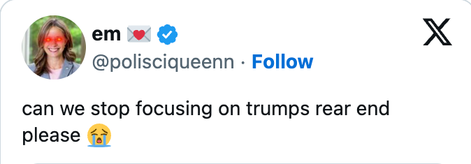 Skjermbilde av en tweet av brukeren @polisciqueenn som ber om å slutte å fokusere på Trumps bakside, med en gråtende emoji