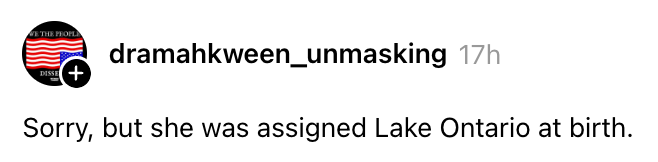 Instagram-kommentar fra brukeren "dramahkween_unmasking" sier, "Beklager, men hun ble tildelt Lake Ontario ved fødselen."