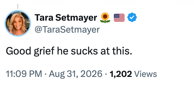 Tweet av Tara Setmayer: "God sorg han suger på dette." Datert 31. august 2026, med 1202 visninger