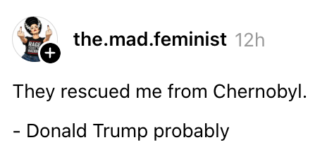 Innlegg i sosiale medier av.mad.feministen med et humoristisk fiktivt sitat tilskrevet Donald Trump om å bli reddet fra Tsjernobyl