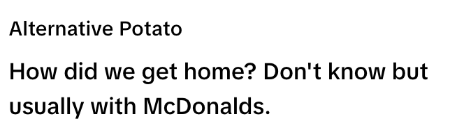 Tekstbilde: "Alternativ potet: Hvordan kom vi oss hjem? Vet ikke, men vanligvis med McDonalds."