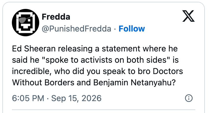 Tweet stiller spørsmål ved Ed Sheerans påstand om å snakke med aktivister på begge sider, og på humoristisk vis antyder usannsynlige personer han kan ha konsultert