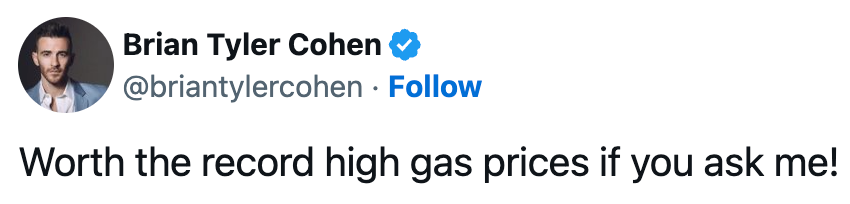 Tweet fra Brian Tyler Cohen: "Verdt de rekordhøye bensinprisene spør du meg!"