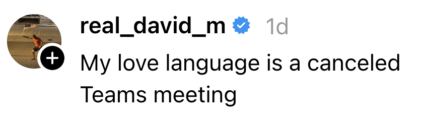 Instagram-innlegg av real_david_m: "Kjærlighetsspråket mitt er et avlyst Teams-møte."